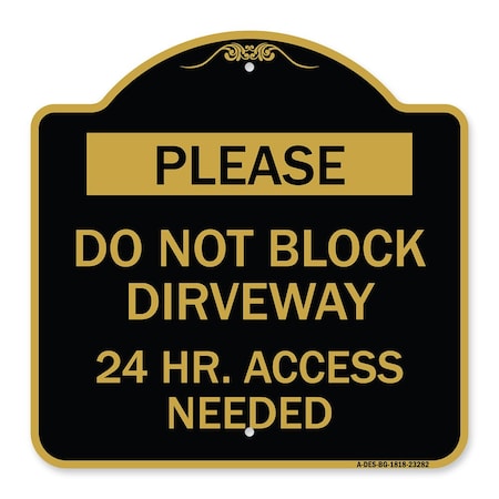 Signmission Please Do Not Block Driveway 24 Hour Access Needed, Black & Gold Aluminum Sign, 18" H, BG-1818-23282 A-DES-BG-1818-23282